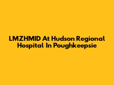 LMZHMID At Hudson Regional Hospital In Poughkeepsie