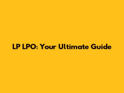 LP LPO: Your Ultimate Guide