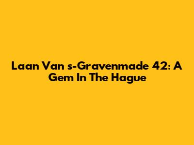 Laan Van 's-Gravenmade 42: A Gem In The Hague