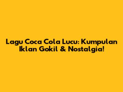 Lagu Coca Cola Lucu: Kumpulan Iklan Gokil & Nostalgia!
