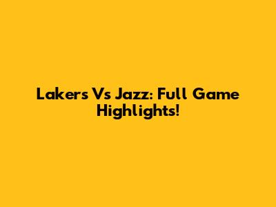Lakers Vs Jazz: Full Game Highlights!