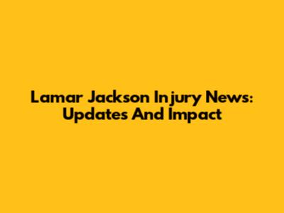 Lamar Jackson Injury News: Updates And Impact