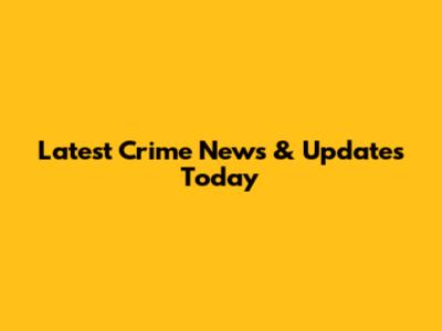 Latest Crime News & Updates Today