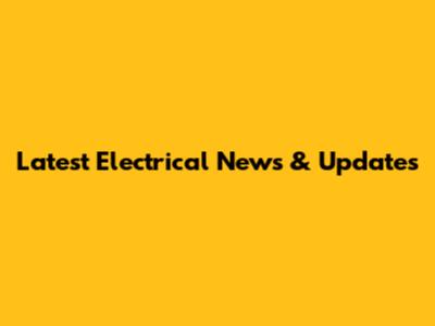 Latest Electrical News & Updates