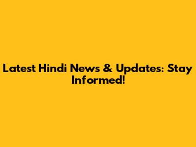 Latest Hindi News & Updates: Stay Informed!