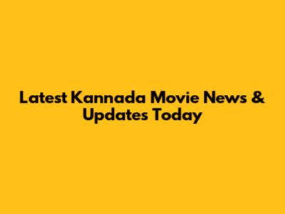 Latest Kannada Movie News & Updates Today