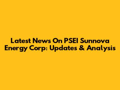Latest News On PSEI Sunnova Energy Corp: Updates & Analysis