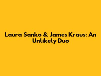 Laura Sanko & James Kraus: An Unlikely Duo