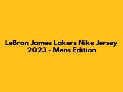LeBron James Lakers Nike Jersey 2023 - Men's Edition