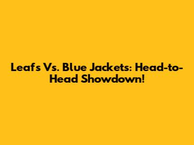 Leafs Vs. Blue Jackets: Head-to-Head Showdown!