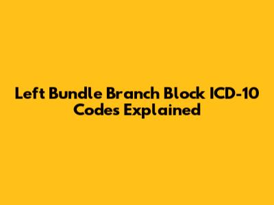 Left Bundle Branch Block ICD-10 Codes Explained