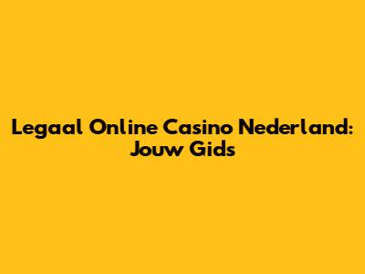Legaal Online Casino Nederland: Jouw Gids