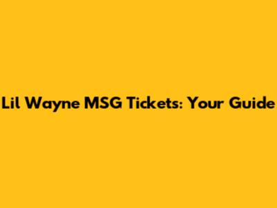 Lil Wayne MSG Tickets: Your Guide