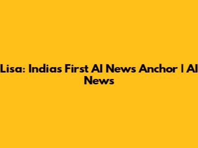 Lisa: India's First AI News Anchor | AI News