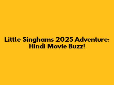 Little Singham's 2025 Adventure: Hindi Movie Buzz!