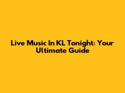 Live Music In KL Tonight: Your Ultimate Guide