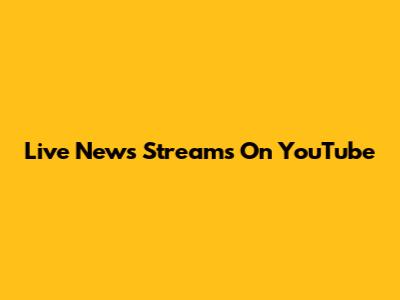 Live News Streams On YouTube
