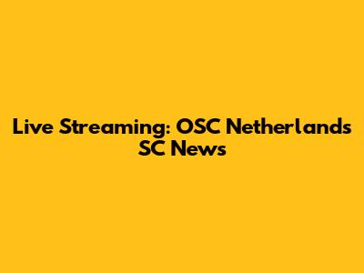 Live Streaming: OSC Netherlands SC News