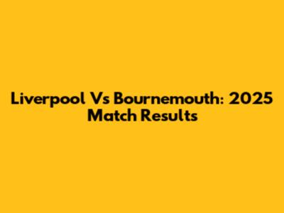 Liverpool Vs Bournemouth: 2025 Match Results