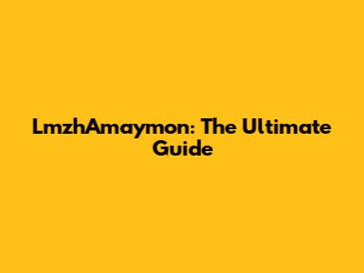 LmzhAmaymon: The Ultimate Guide