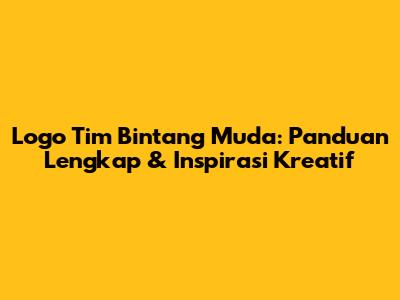 Logo Tim Bintang Muda: Panduan Lengkap & Inspirasi Kreatif