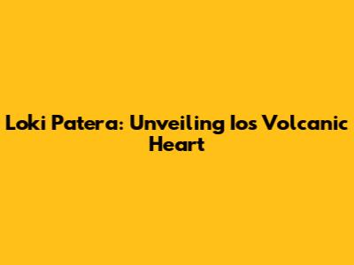 Loki Patera: Unveiling Io's Volcanic Heart
