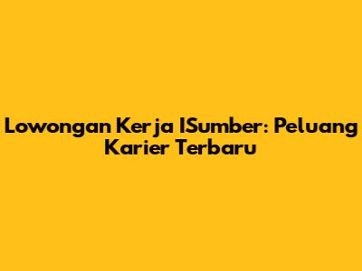 Lowongan Kerja ISumber: Peluang Karier Terbaru