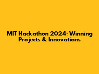 MIT Hackathon 2024: Winning Projects & Innovations