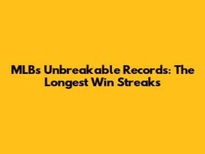 MLB's Unbreakable Records: The Longest Win Streaks