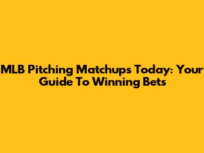 MLB Pitching Matchups Today: Your Guide To Winning Bets