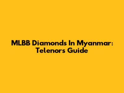 MLBB Diamonds In Myanmar: Telenor's Guide