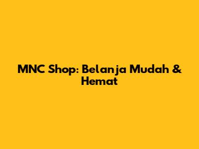 MNC Shop: Belanja Mudah & Hemat