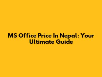 MS Office Price In Nepal: Your Ultimate Guide