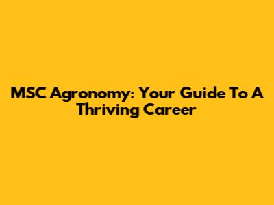MSC Agronomy: Your Guide To A Thriving Career