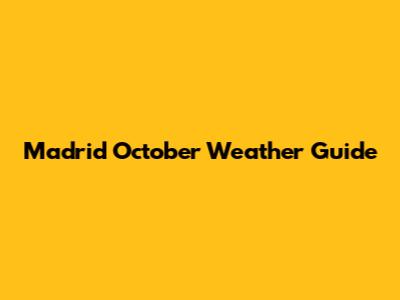 Madrid October Weather Guide
