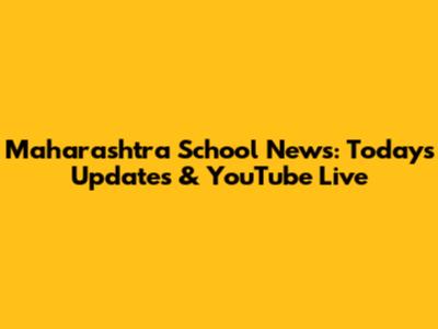 Maharashtra School News: Today's Updates & YouTube Live