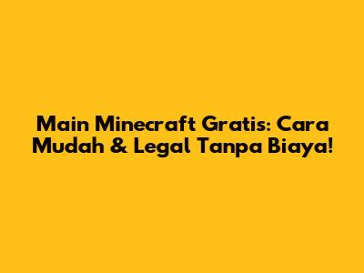 Main Minecraft Gratis: Cara Mudah & Legal Tanpa Biaya!