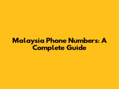 Malaysia Phone Numbers: A Complete Guide