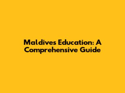 Maldives Education: A Comprehensive Guide