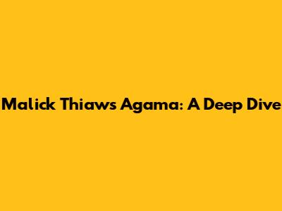 Malick Thiaw's Agama: A Deep Dive