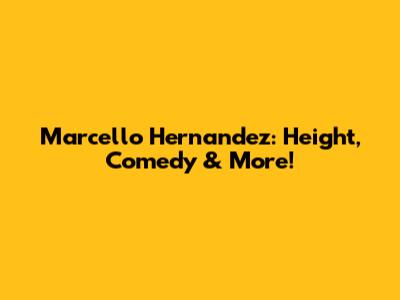 Marcello Hernandez: Height, Comedy & More!