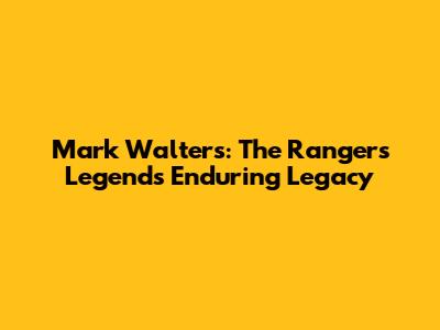 Mark Walters: The Rangers Legend's Enduring Legacy