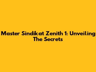 Master Sindikat Zenith 1: Unveiling The Secrets