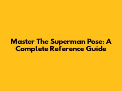 Master The Superman Pose: A Complete Reference Guide