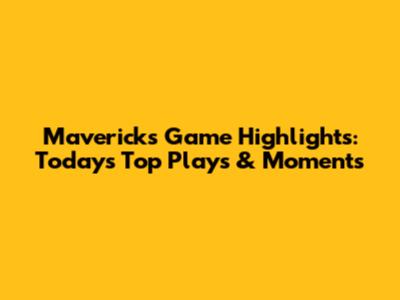 Mavericks Game Highlights: Today's Top Plays & Moments