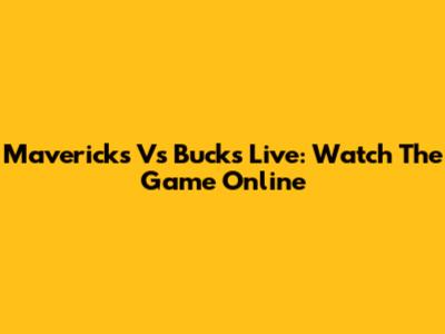 Mavericks Vs Bucks Live: Watch The Game Online