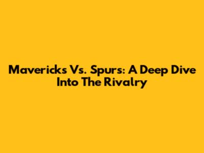 Mavericks Vs. Spurs: A Deep Dive Into The Rivalry