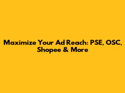Maximize Your Ad Reach: PSE, OSC, Shopee & More