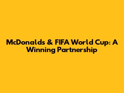 McDonald's & FIFA World Cup: A Winning Partnership