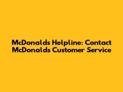 McDonald's Helpline: Contact McDonald's Customer Service